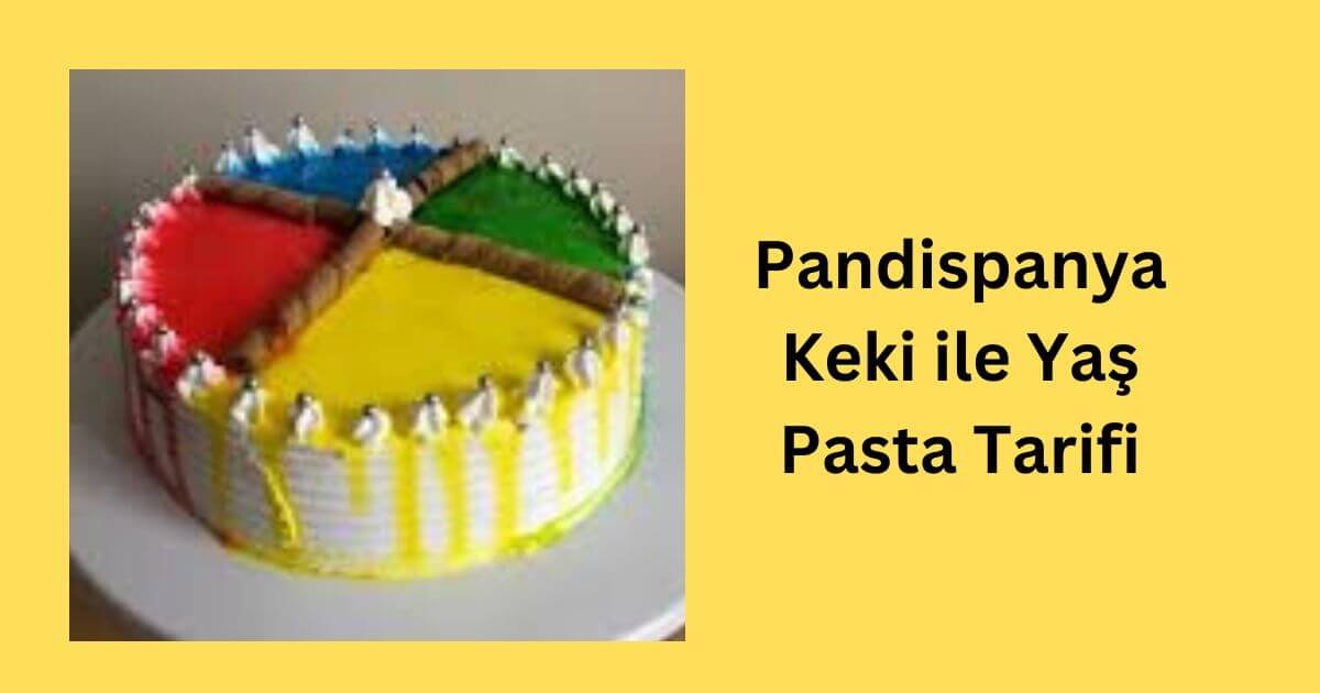 Pandispanya Keki ile Yaş Pasta Tarifi