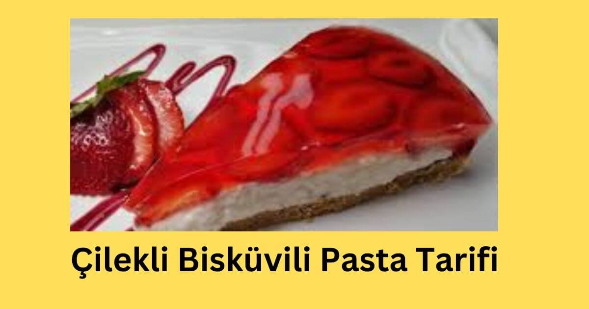 Çilekli Bisküvili Pasta Tarifi