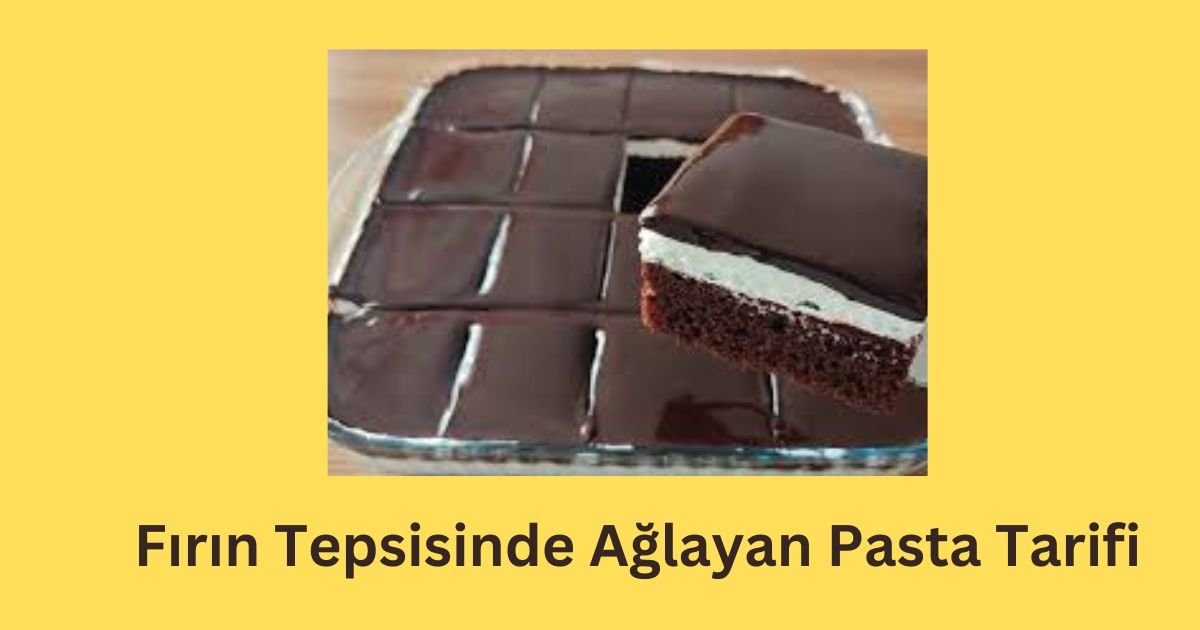 Fırın Tepsisinde Ağlayan Pasta Tarifi