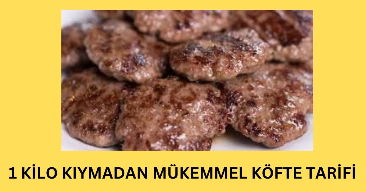 1 KİLO KIYMADAN MÜKEMMEL KÖFTE TARİFİ