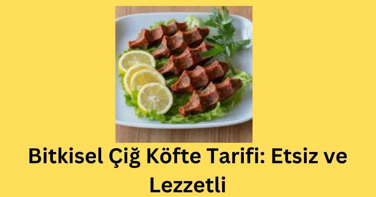 Bitkisel Çiğ Köfte Tarifi: Etsiz ve Lezzetli