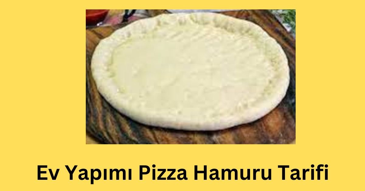 Ev Yapımı Pizza Hamuru Tarifi