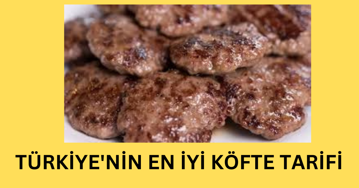 TÜRKİYE'NİN EN İYİ KÖFTE TARİFİ