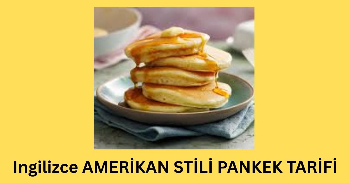 Ingilizce AMERİKAN STİLİ PANKEK TARİFİ
