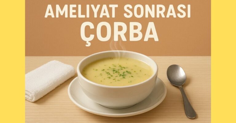 Ameliyat Sonrası Çorba Tarifi