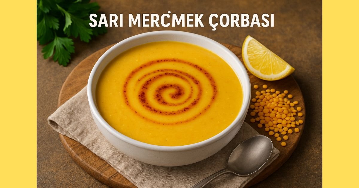 Sarı Mercimek Çorbası Tarifi