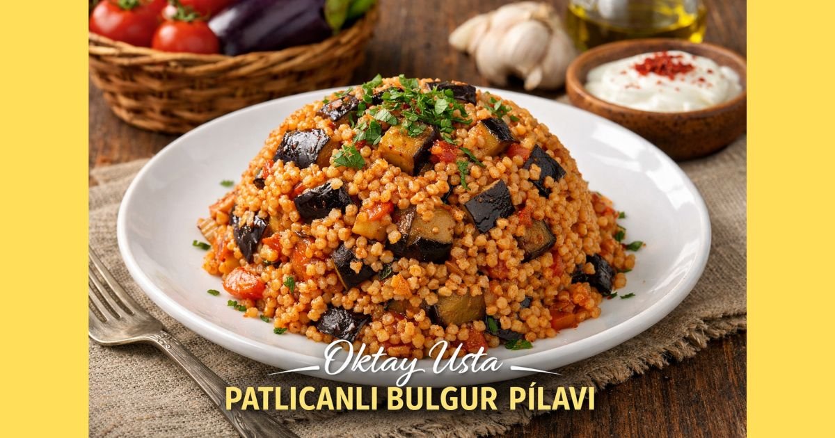 Patlıcanlı Bulgur Pilavı Tarifi Oktay Usta